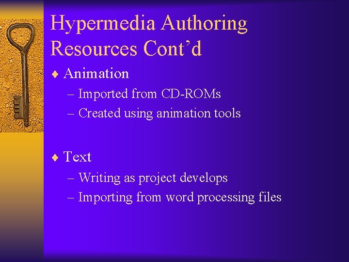 Hypermedia Authoring Resources Cont’d ¨ Animation – Imported from CD-ROMs – Created using animation