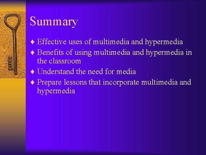 Summary ¨ Effective uses of multimedia and hypermedia ¨ Benefits of using multimedia and