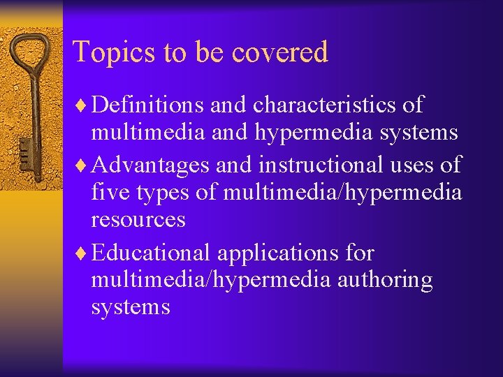 Topics to be covered ¨ Definitions and characteristics of multimedia and hypermedia systems ¨