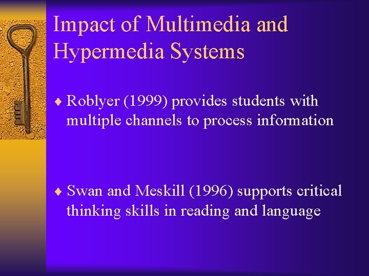 Impact of Multimedia and Hypermedia Systems ¨ Roblyer (1999) provides students with multiple channels