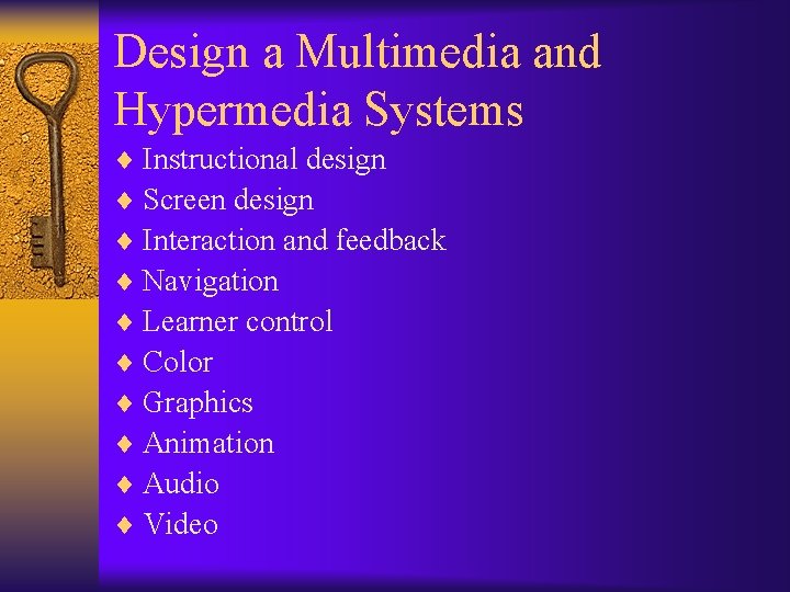 Design a Multimedia and Hypermedia Systems ¨ Instructional design ¨ Screen design ¨ Interaction