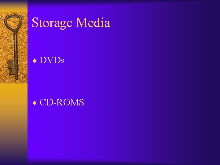 Storage Media ¨ DVDs ¨ CD-ROMS 
