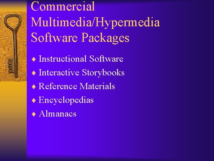 Commercial Multimedia/Hypermedia Software Packages ¨ Instructional Software ¨ Interactive Storybooks ¨ Reference Materials ¨