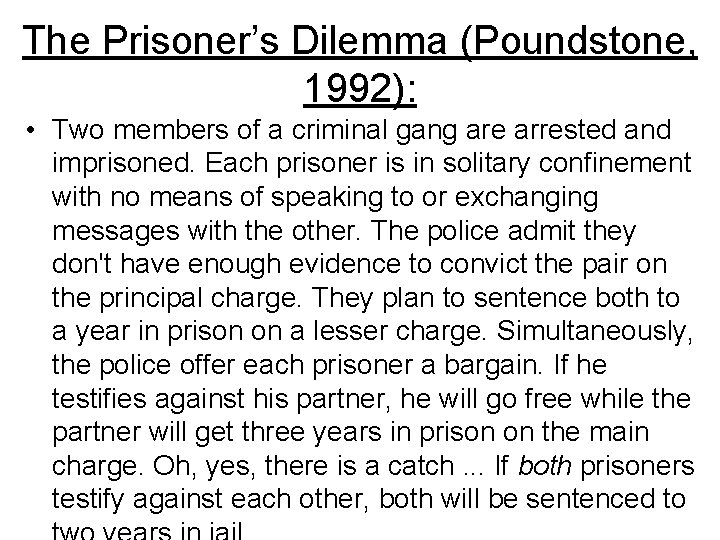 The Prisoner’s Dilemma (Poundstone, 1992): • Two members of a criminal gang are arrested