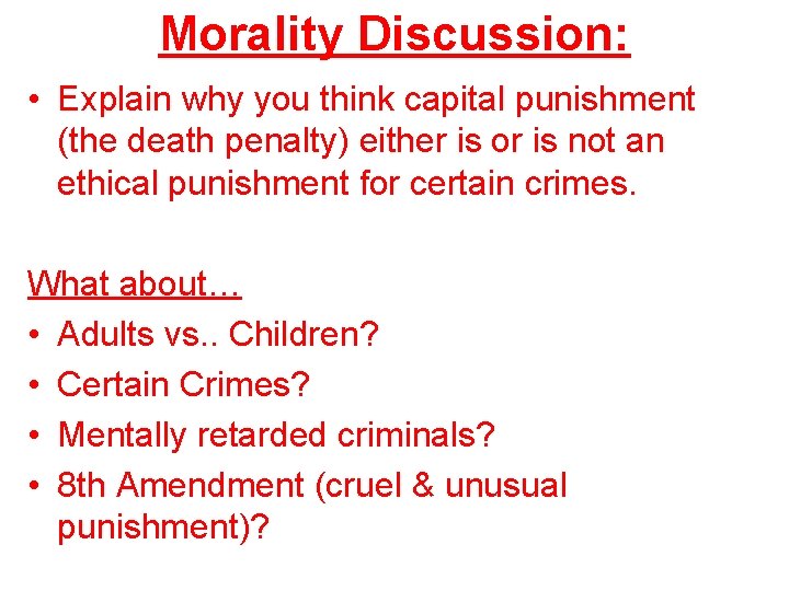 Morality Discussion: • Explain why you think capital punishment (the death penalty) either is