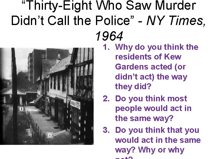 “Thirty-Eight Who Saw Murder Didn’t Call the Police” - NY Times, 1964 1. Why