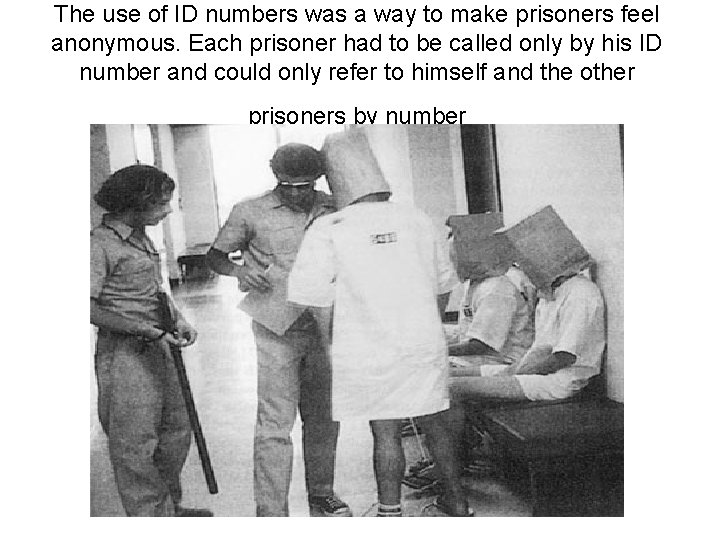 The use of ID numbers was a way to make prisoners feel anonymous. Each