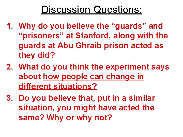 Discussion Questions: 1. Why do you believe the “guards” and “prisoners” at Stanford, along