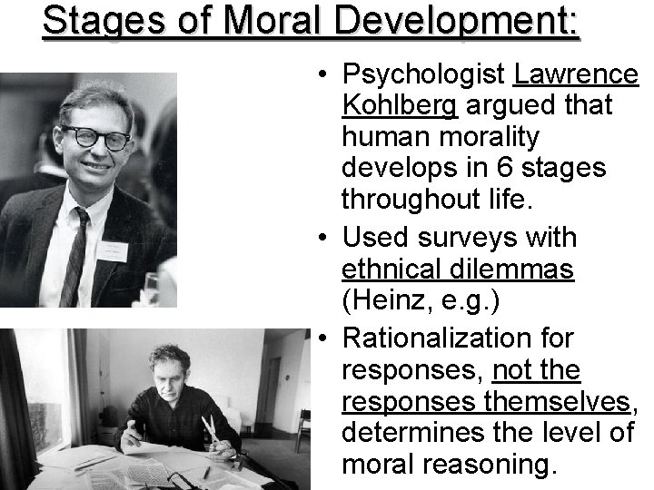 Stages of Moral Development: • Psychologist Lawrence Kohlberg argued that human morality develops in