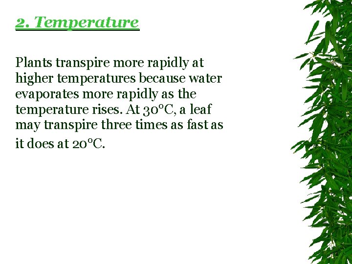 2. Temperature Plants transpire more rapidly at higher temperatures because water evaporates more rapidly