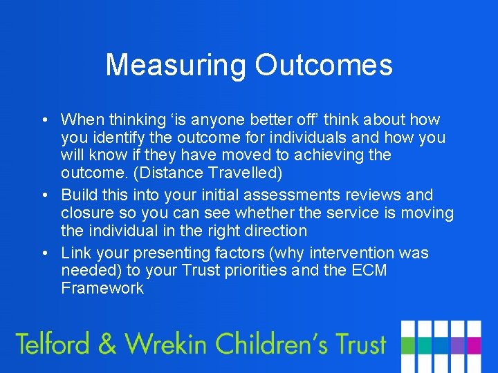Measuring Outcomes • When thinking ‘is anyone better off’ think about how you identify