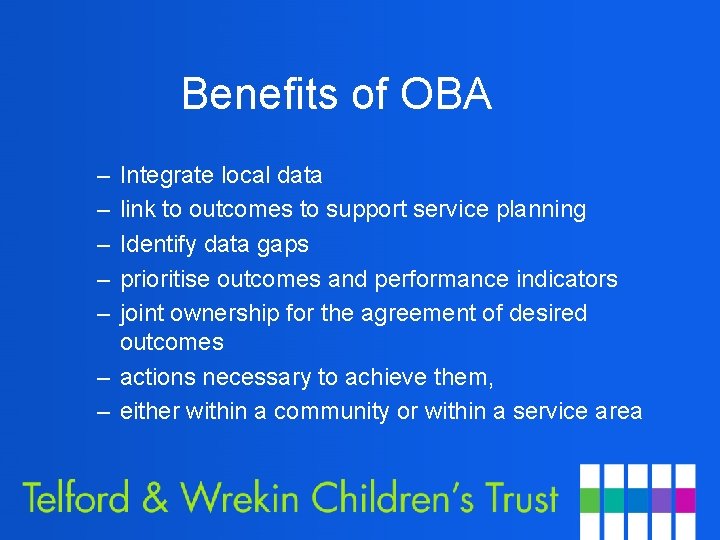 Benefits of OBA – – – Integrate local data link to outcomes to support