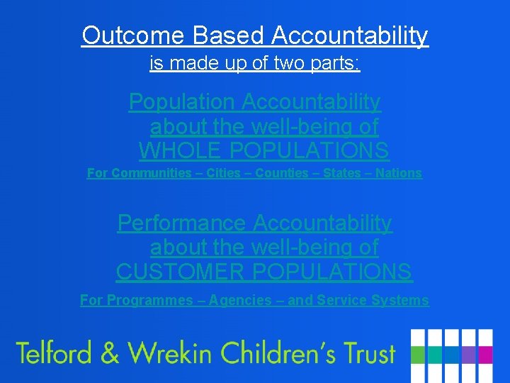 Outcome Based Accountability is made up of two parts: Population Accountability about the well-being