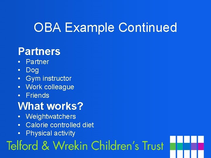 OBA Example Continued Partners • • • Partner Dog Gym instructor Work colleague Friends