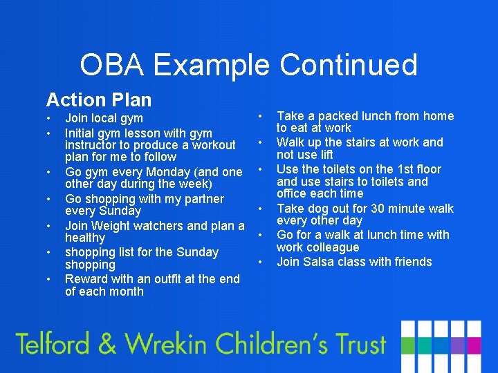 OBA Example Continued Action Plan • • Join local gym Initial gym lesson with
