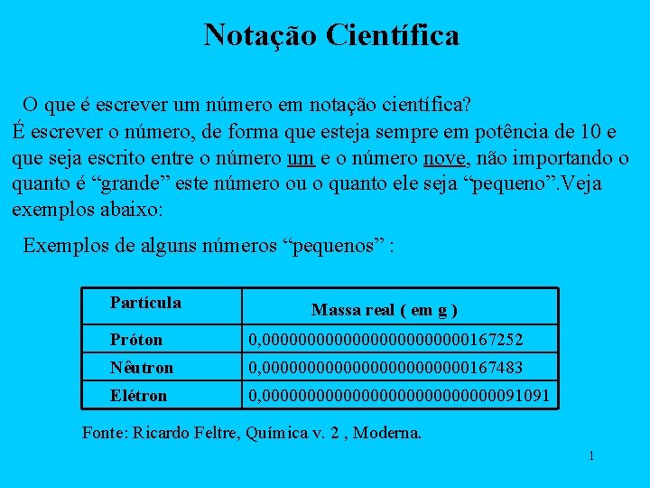 Notação Científica O que é escrever um número em notação científica? É escrever o