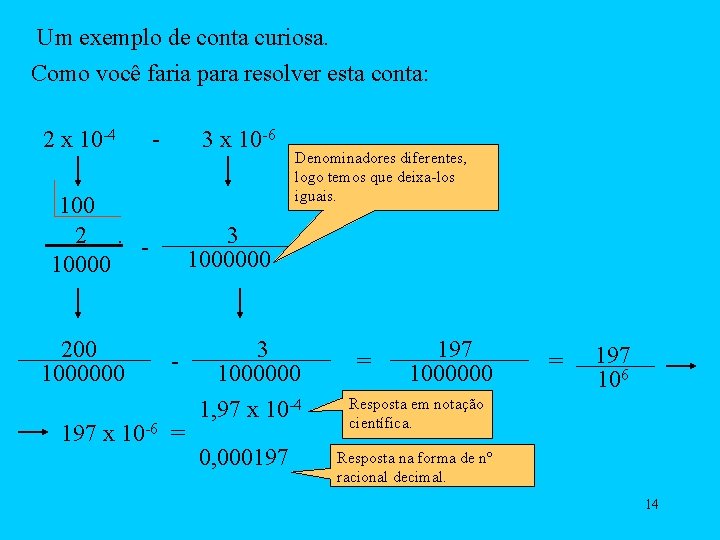 Um exemplo de conta curiosa. Como você faria para resolver esta conta: 2 x