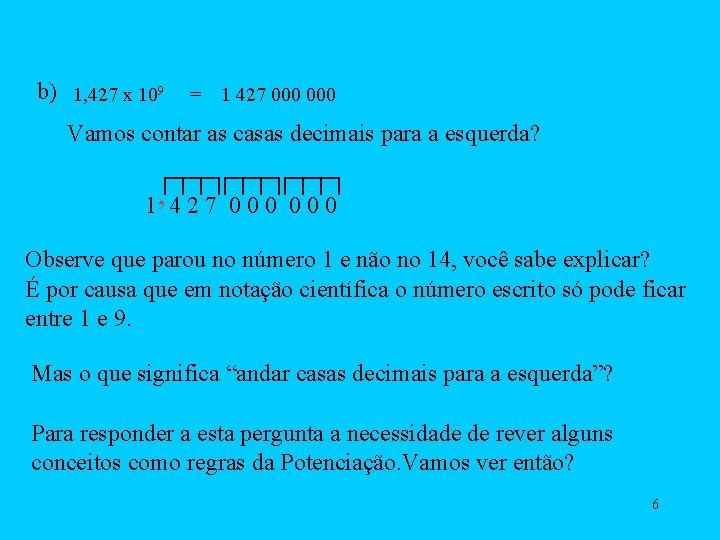b) 1, 427 x 109 = 1 427 000 Vamos contar as casas decimais