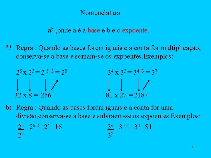 Nomenclatura ab , onde a é a base e b é o expoente. a)
