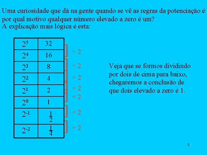 Uma curiosidade que dá na gente quando se vê as regras da potenciação é