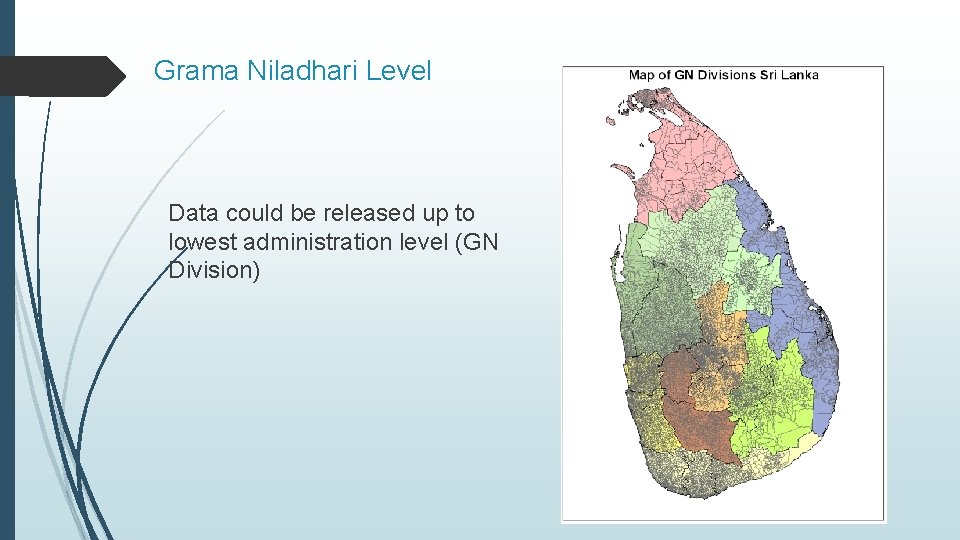 Grama Niladhari Level Data could be released up to lowest administration level (GN Division)