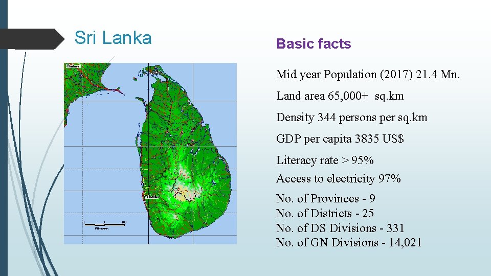 Sri Lanka Basic facts Mid year Population (2017) 21. 4 Mn. Land area 65,