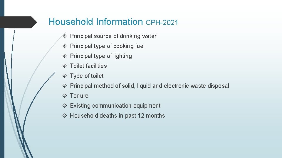 Household Information CPH-2021 Principal source of drinking water Principal type of cooking fuel Principal