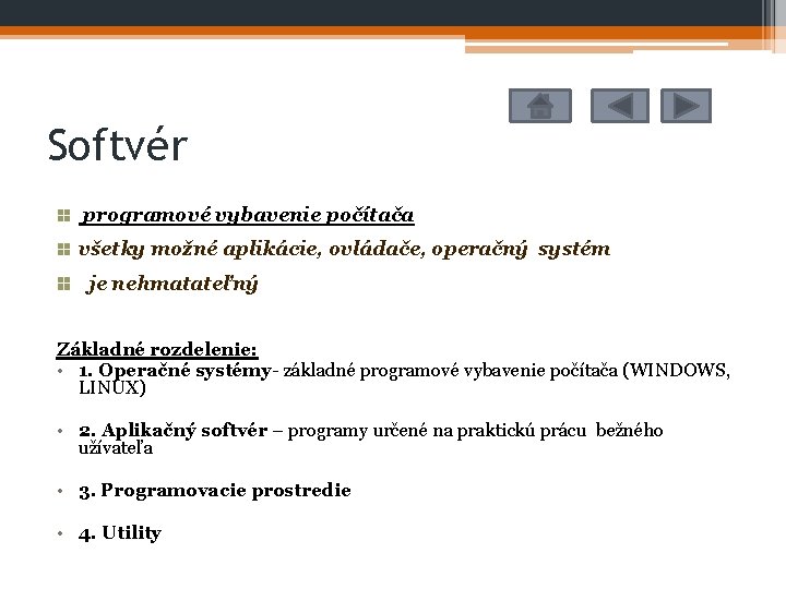 Softvér programové vybavenie počítača všetky možné aplikácie, ovládače, operačný systém je nehmatateľný Základné rozdelenie: