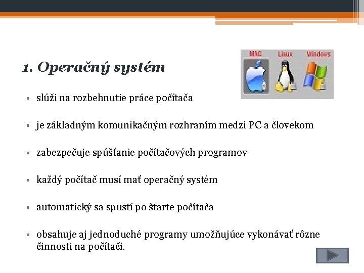 1. Operačný systém • slúži na rozbehnutie práce počítača • je základným komunikačným rozhraním