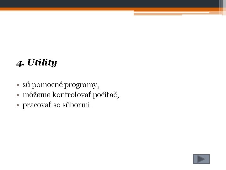 4. Utility • sú pomocné programy, • môžeme kontrolovať počítač, • pracovať so súbormi.