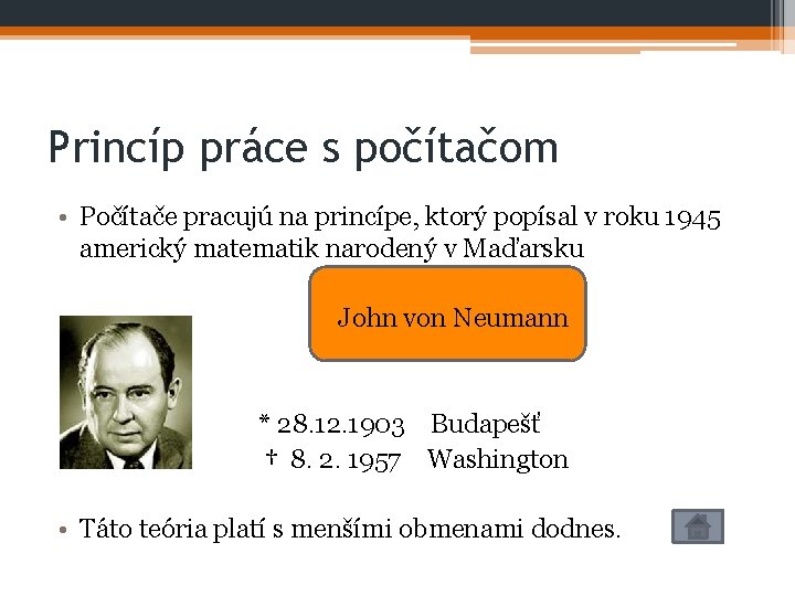 Princíp práce s počítačom • Počítače pracujú na princípe, ktorý popísal v roku 1945