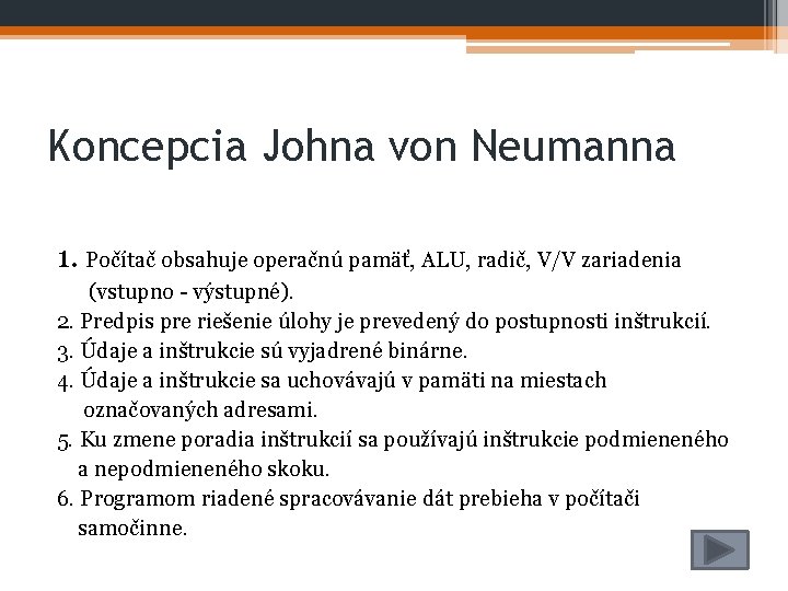 Koncepcia Johna von Neumanna 1. Počítač obsahuje operačnú pamäť, ALU, radič, V/V zariadenia (vstupno