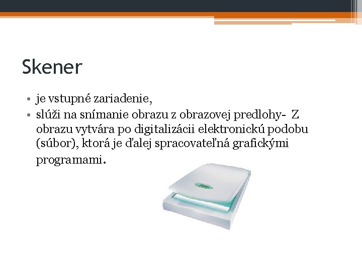 Skener • je vstupné zariadenie, • slúži na snímanie obrazu z obrazovej predlohy- Z