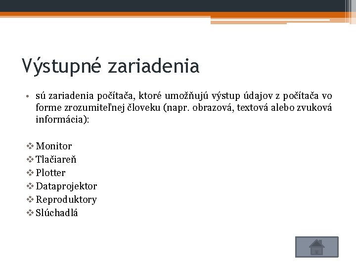 Výstupné zariadenia • sú zariadenia počítača, ktoré umožňujú výstup údajov z počítača vo forme