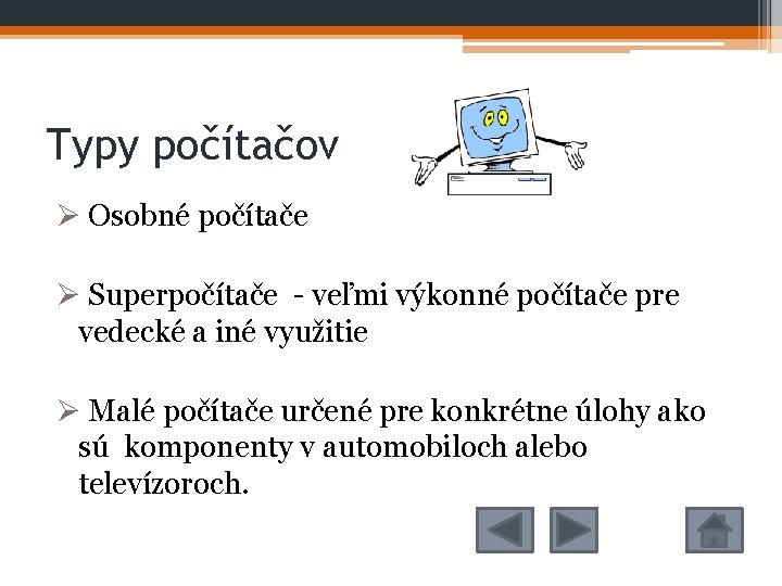 Typy počítačov Ø Osobné počítače Ø Superpočítače - veľmi výkonné počítače pre vedecké a