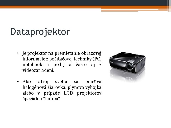 Dataprojektor • je projektor na premietanie obrazovej informácie z počítačovej techniky (PC, notebook a