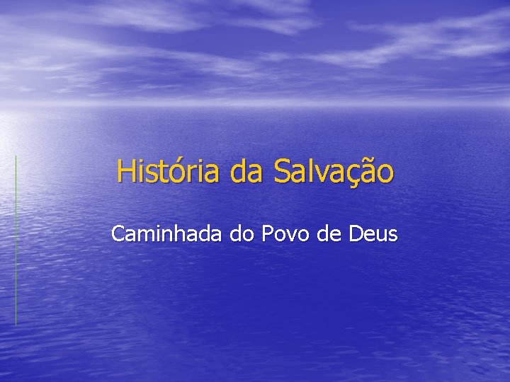 História da Salvação Caminhada do Povo de Deus 