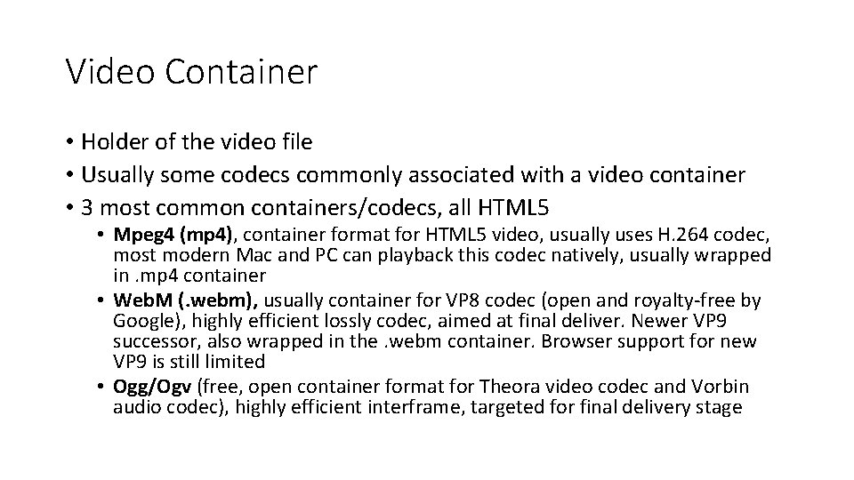 Video Container • Holder of the video file • Usually some codecs commonly associated