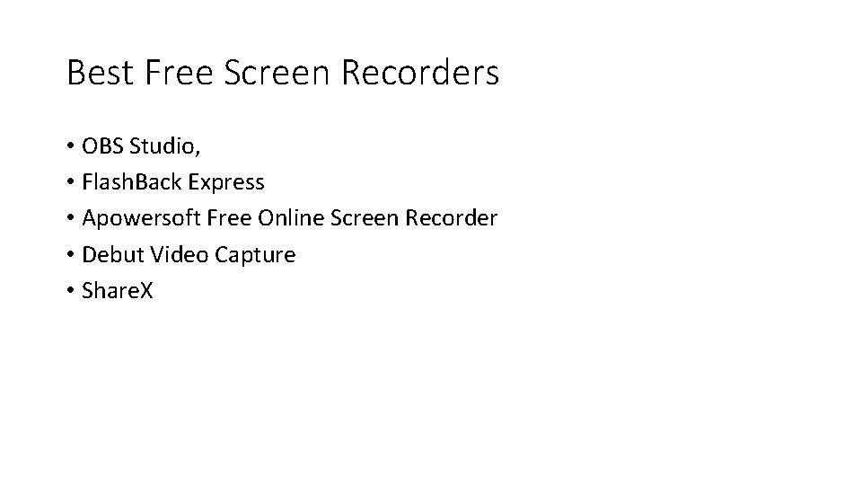 Best Free Screen Recorders • OBS Studio, • Flash. Back Express • Apowersoft Free