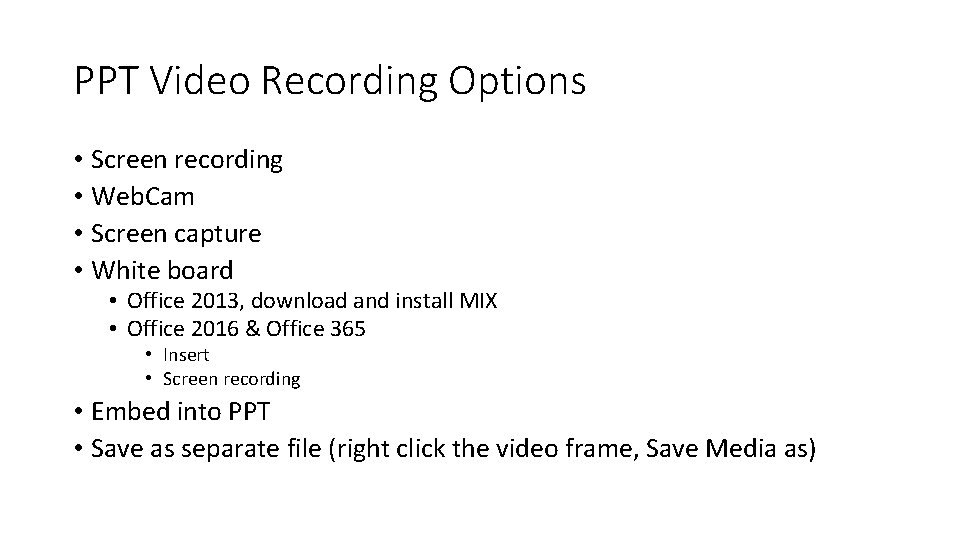 PPT Video Recording Options • Screen recording • Web. Cam • Screen capture •
