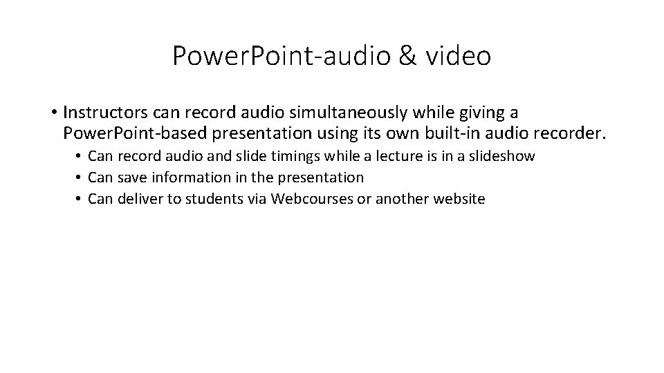 Power. Point-audio & video • Instructors can record audio simultaneously while giving a Power.