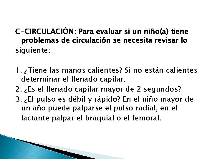 C-CIRCULACIÓN: Para evaluar si un niño(a) tiene problemas de circulación se necesita revisar lo