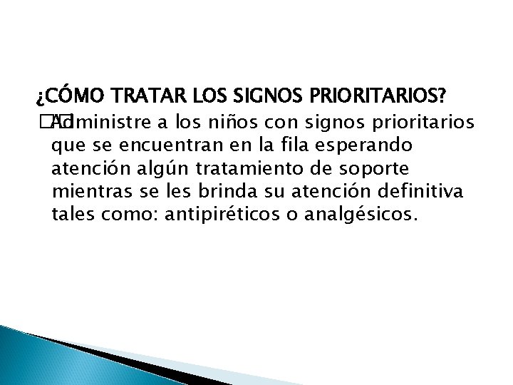 ¿CÓMO TRATAR LOS SIGNOS PRIORITARIOS? �� Administre a los niños con signos prioritarios que