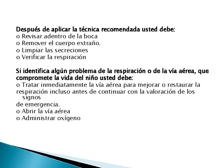 Después de aplicar la técnica recomendada usted debe: o Revisar adentro de la boca