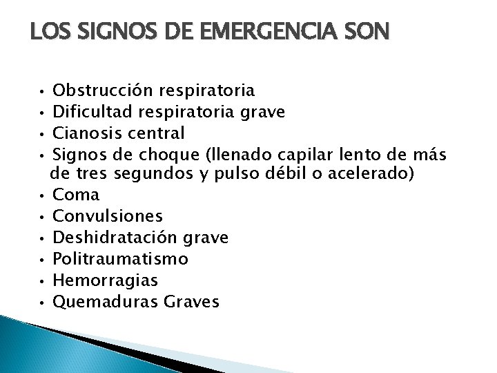 LOS SIGNOS DE EMERGENCIA SON • • Obstrucción respiratoria Dificultad respiratoria grave Cianosis central