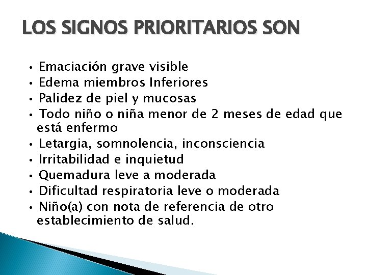 LOS SIGNOS PRIORITARIOS SON • • Emaciación grave visible Edema miembros Inferiores Palidez de