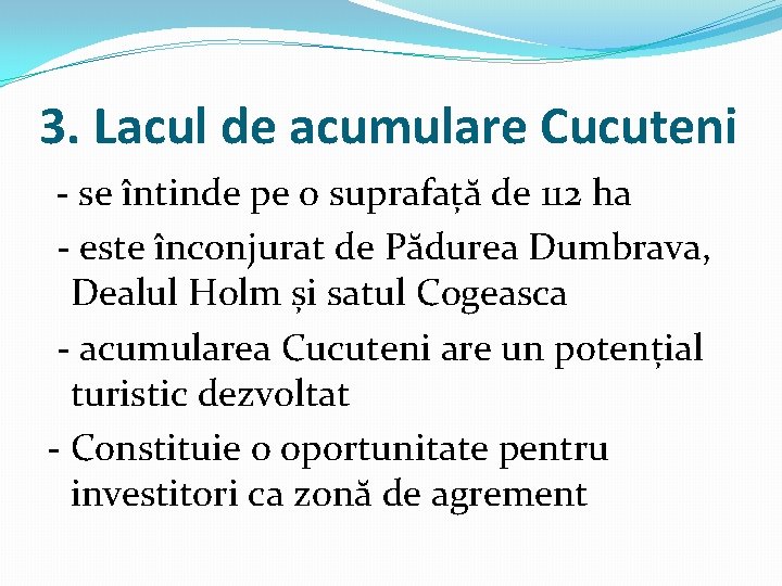 3. Lacul de acumulare Cucuteni - se întinde pe o suprafață de 112 ha