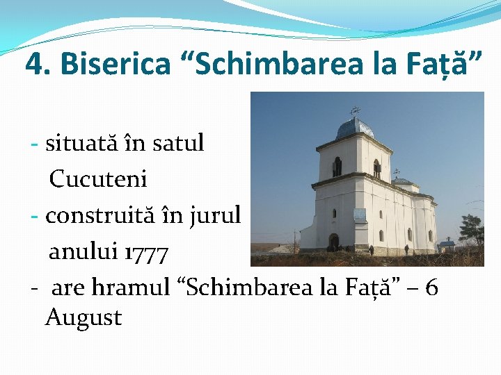 4. Biserica “Schimbarea la Față” - situată în satul Cucuteni - construită în jurul