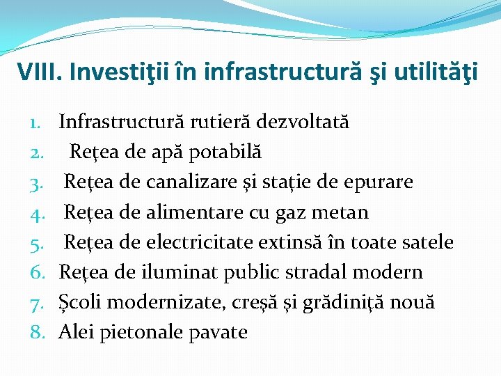 VIII. Investiţii în infrastructură şi utilităţi 1. 2. 3. 4. 5. 6. 7. 8.