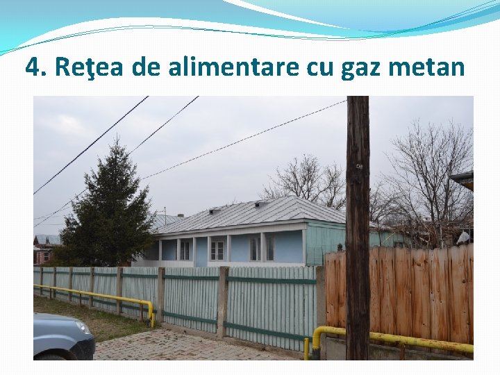 4. Reţea de alimentare cu gaz metan 